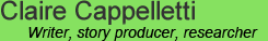 { Claire Cappelletti } Writer, story/field producer, researcher